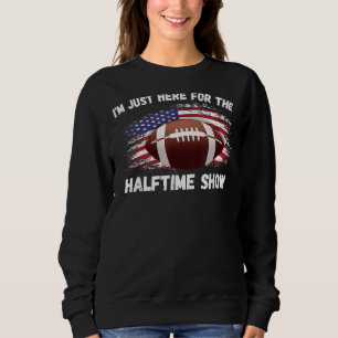 Sweatshirt Je suis juste ici pour le spectacle de mi-temps am