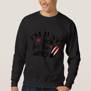 Sweatshirt Je suis juste ici pour les vagues surfing Ocean Be
