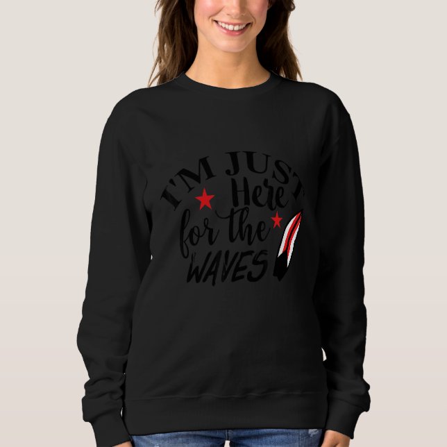 Sweatshirt Je suis juste ici pour les vagues surfing Ocean Be (Devant)
