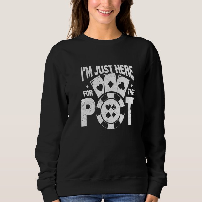 Sweatshirt Je Suis Juste Ici Pour Pot Gambling Poker Joueur (Devant)