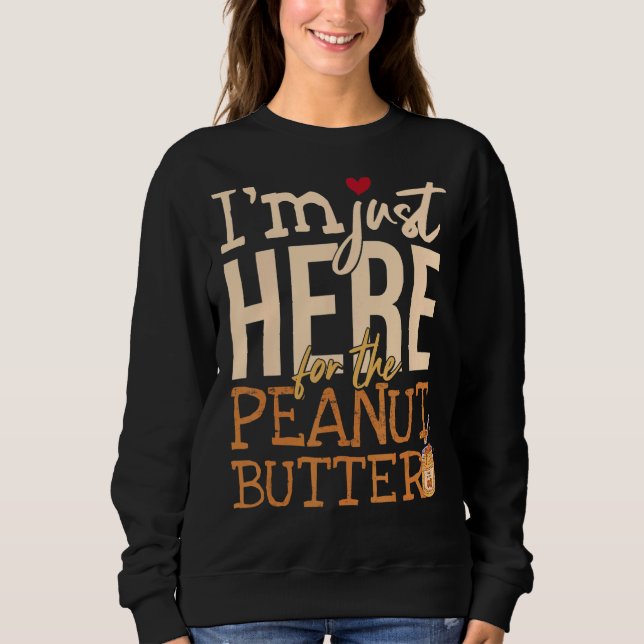 Sweatshirt Je suis juste là pour le beurre d'arachide (Devant)
