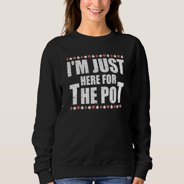Sweatshirt Je suis juste là pour le jeu de poker Pot  Joueur  (Devant)