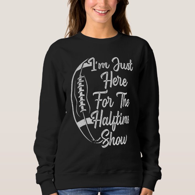 Sweatshirt Je suis juste là pour le spectacle de la mi-temps  (Devant)