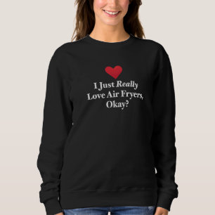 Sweatshirt Je suis juste vraiment amoureux des friteuses à ai