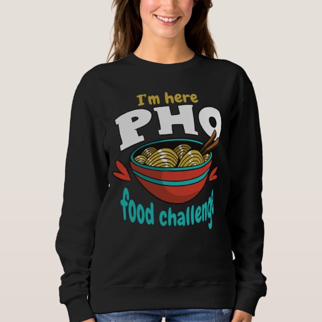 Sweatshirt Je suis là Défi de nourriture Pho Compétition de n (Devant)