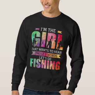 Sweatshirt Je suis la fille qui veut entendre Allons pêcher