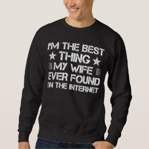 Sweatshirt Je suis la meilleure chose que ma femme ait jamais