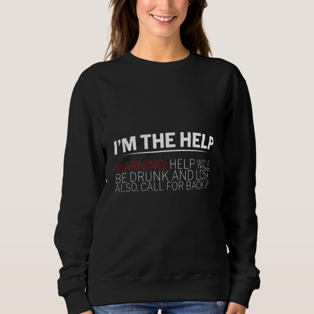 Sweatshirt Je Suis L'Aide  Avertissement  L'Aide Sera Ivre Et (Devant)