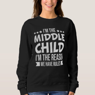 Sweatshirt Je suis le Moyen-Enfant Je suis la raison pour laq