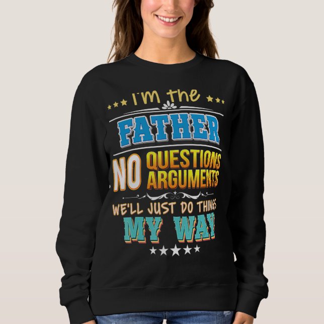 Sweatshirt Je suis le Père Pas de questions On fera juste des (Devant)