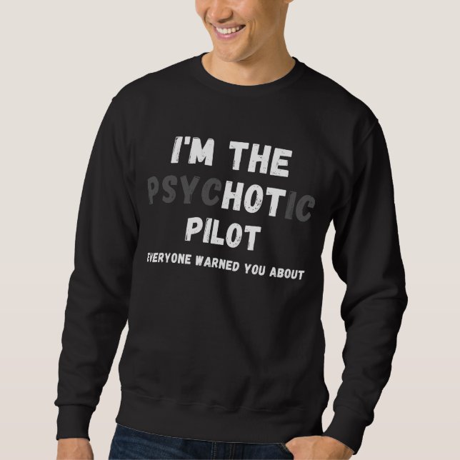 Sweatshirt Je suis Le Pilote Psychotique Vous A Averti À Prop (Devant)