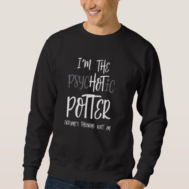 Sweatshirt Je Suis Le Potter Psychotique Tout Le Monde Jette  (Devant)