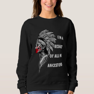 Sweatshirt Je suis le résultat de tous mes ancêtres fier indi