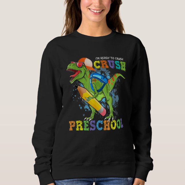 Sweatshirt Je suis prêt à écraser la maternelle Dino Retourne (Devant)