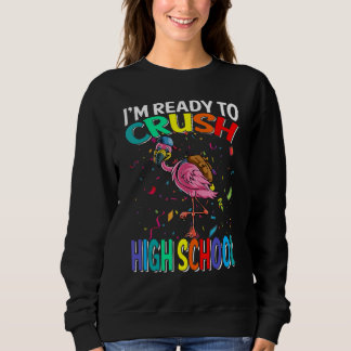 Sweatshirt Je suis prêt à écraser le Flamant rose du lycée à