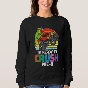 Sweatshirt Je Suis Prêt À Écraser Pré K Trex Dino Monster Tru