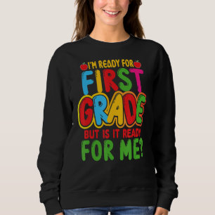 Sweatshirt Je suis prêt pour la première année, mais est-il p