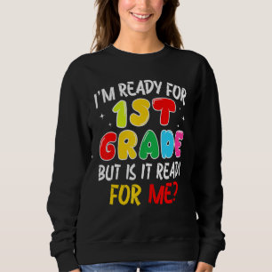 Sweatshirt Je suis prêt pour la première année, mais est-il p
