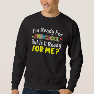 Sweatshirt Je suis prêt pour l'école maternelle Est-il prêt p