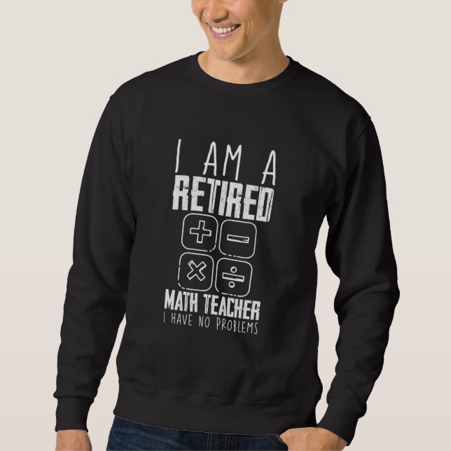Sweatshirt Je Suis Professeur De Mathématiques À La Retraite  (Devant)