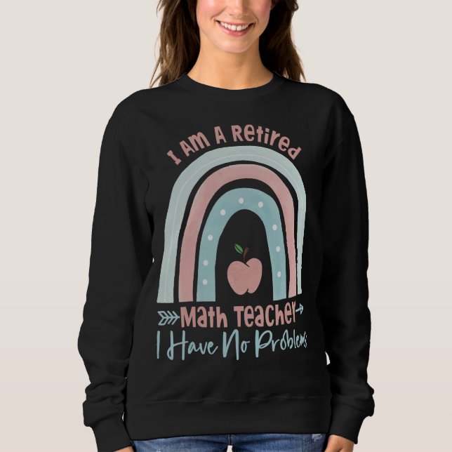 Sweatshirt Je Suis Professeur De Mathématiques À La Retraite  (Devant)