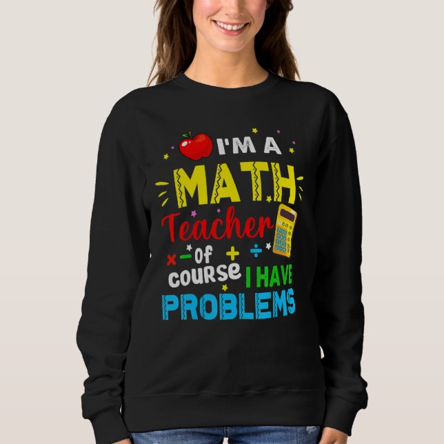 Sweatshirt Je suis professeur de mathématiques, bien sûr, j'a (Devant)