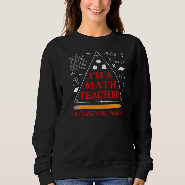 Sweatshirt Je suis professeur de mathématiques bien sûr J'ai  (Devant)