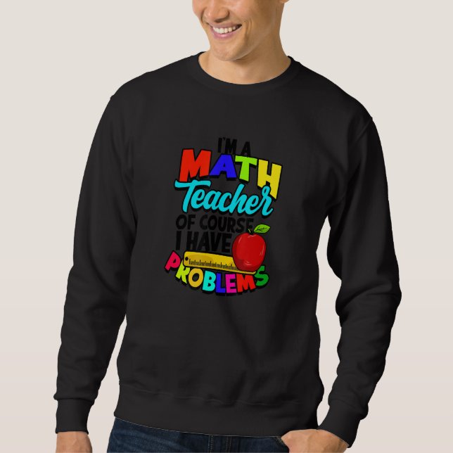 Sweatshirt Je suis professeur de mathématiques, bien sûr j'ai (Devant)