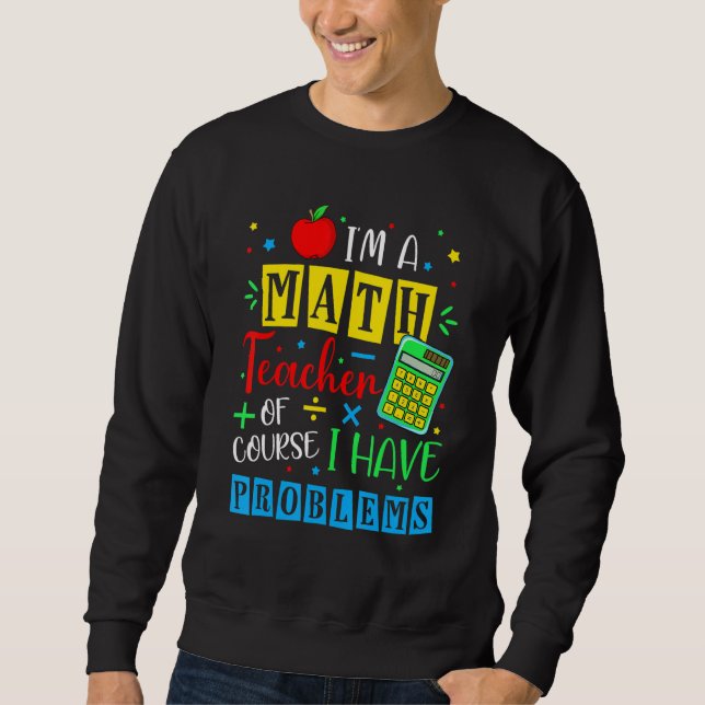 Sweatshirt Je suis professeur de mathématiques, bien sûr j'ai (Devant)