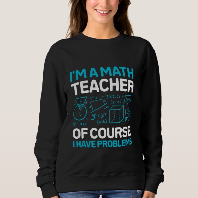 Sweatshirt Je suis professeur de mathématiques bien sûr J'ai  (Devant)