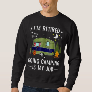 Sweatshirt Je suis retraité aller au camping Est mon travail,