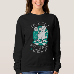 Sweatshirt Je suis Rexy Et je le sais certainement Dino Paleo