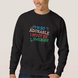 Sweatshirt Je suis si adorable, je dois être suédois  Suède H
