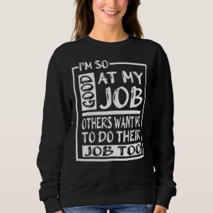 Sweatshirt Je Suis Si Bon Dans Mon Travail Que D'Autres Voula