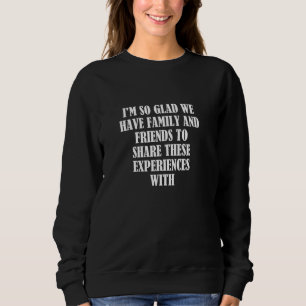 Sweatshirt Je suis si content que nous ayons de la famille et