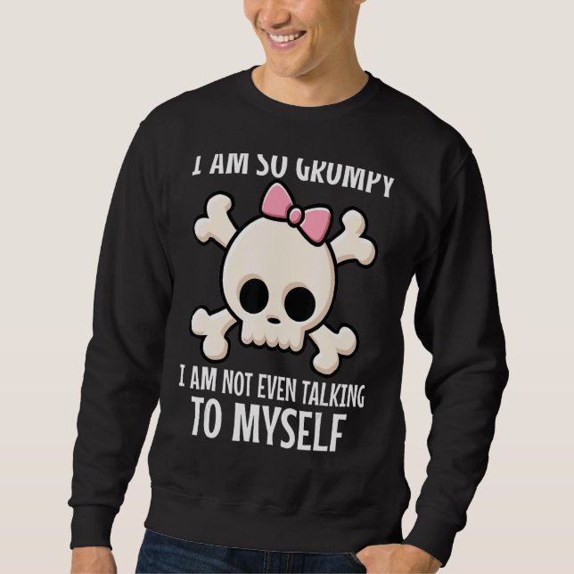 Sweatshirt Je suis si grognon que je ne parle même pas à moi- (Devant)
