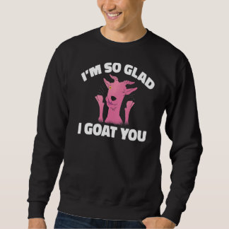 Sweatshirt Je Suis Si Heureux Que Je Vous Chante Chèvres