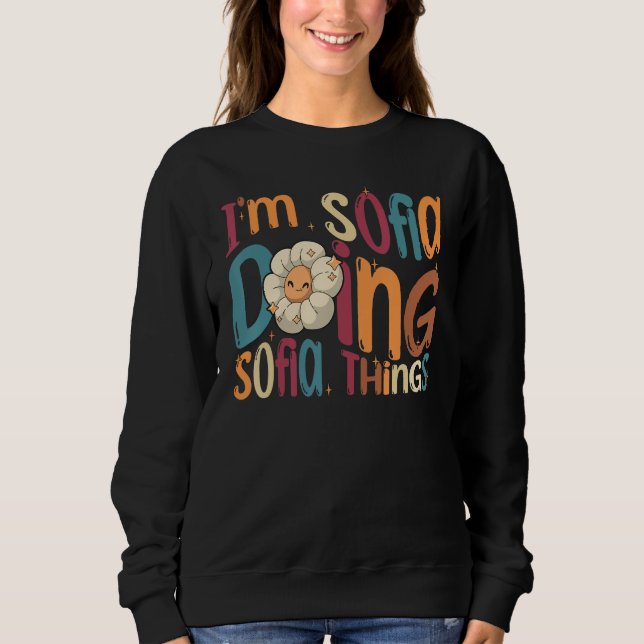 Sweatshirt Je suis Sofia faisant des trucs de Sofia Groovy Ré (Devant)