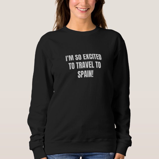 Sweatshirt Je suis tellement enthousiaste de voyager en Espag (Devant)