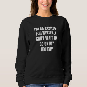 Sweatshirt Je suis tellement excité pour l'hiver que je ne pe