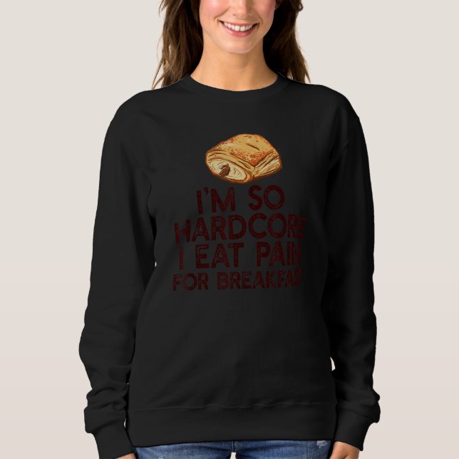 SWEATSHIRT JE SUIS TELLEMENT HARDCORE MANGER DOULEUR POUR LE  (Devant)
