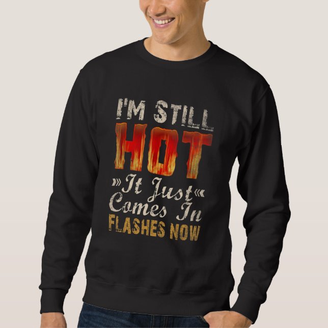 Sweatshirt Je Suis Toujours Chaud Il Vient De Venir En Flashs (Devant)