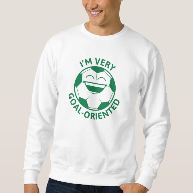 Sweatshirt Je suis très orienté vers les objectifs (Devant)