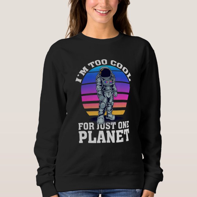 Sweatshirt Je suis trop Cool pour 1 Planète Galaxy Planètes E (Devant)