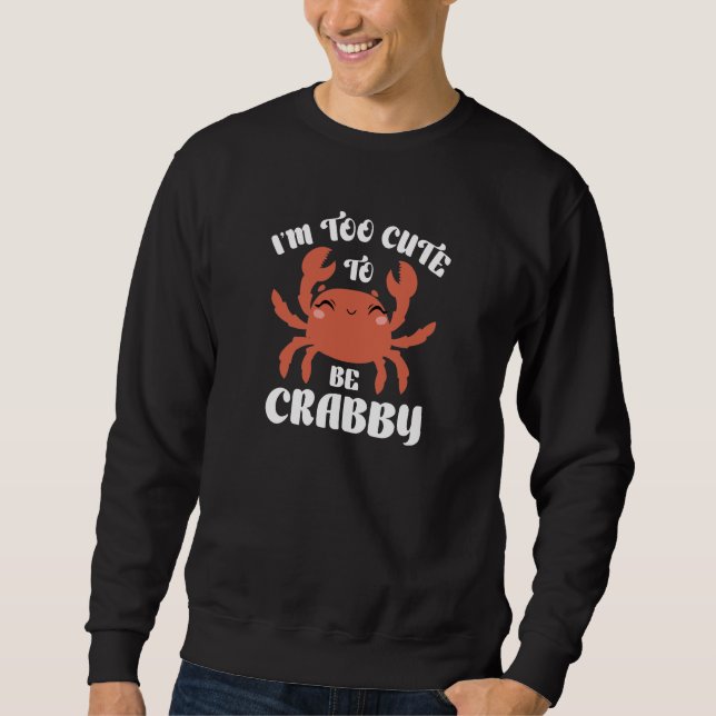 Sweatshirt Je suis trop mignonne pour être crabby (Devant)