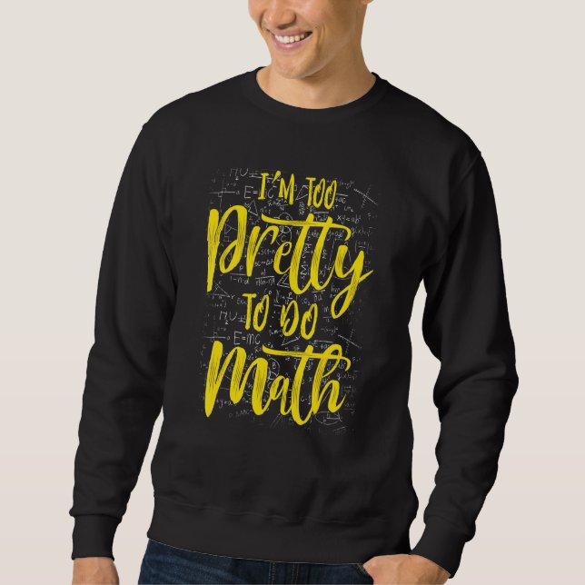 Sweatshirt Je Suis Trop Plutôt Pour Faire Math Humour School  (Devant)