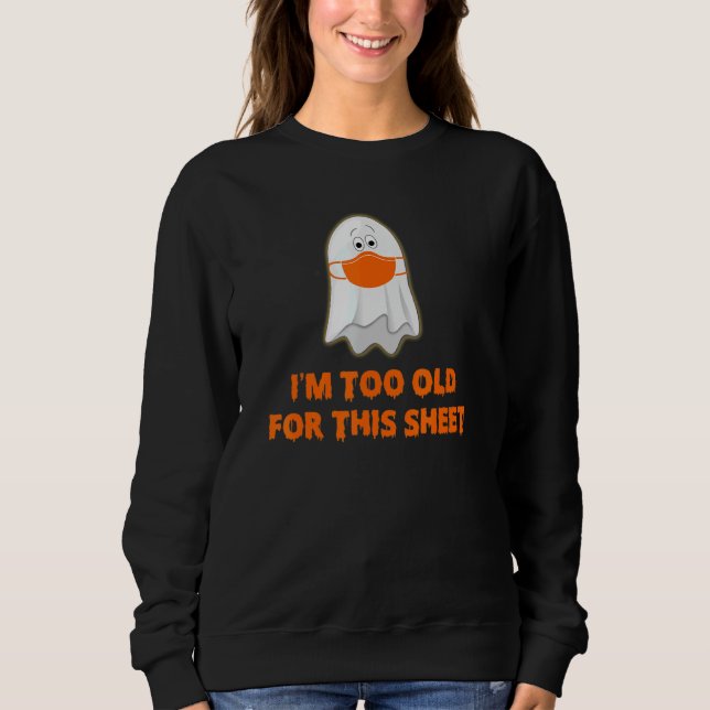 Sweatshirt Je suis trop vieux pour cette feuille Obtenir cett (Devant)