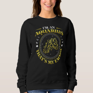 Sweatshirt Je Suis Un Aquarius Que Mon Excusez Zodiac Signes