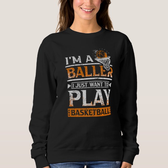 Sweatshirt Je Suis Un Baller Je Veux Juste Jouer Au Basketbal (Devant)