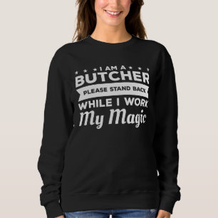 Sweatshirt Je suis un boucher, veuillez reculer pendant que j
